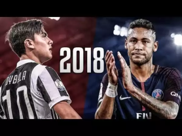Video: Paulo Dybala vs Neymar Jr. 2018 - Skills & Goals